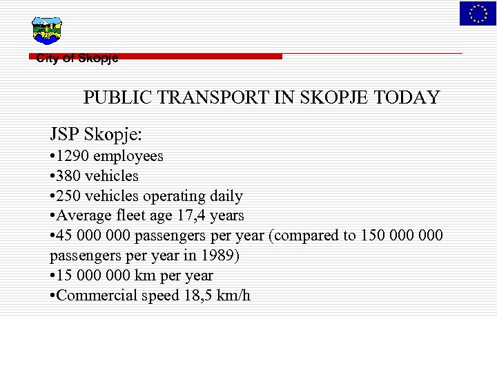 City of Skopje PUBLIC TRANSPORT IN SKOPJE TODAY JSP Skopje: • 1290 employees •