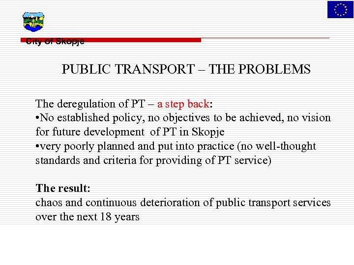 City of Skopje PUBLIC TRANSPORT – THE PROBLEMS The deregulation of PT – a