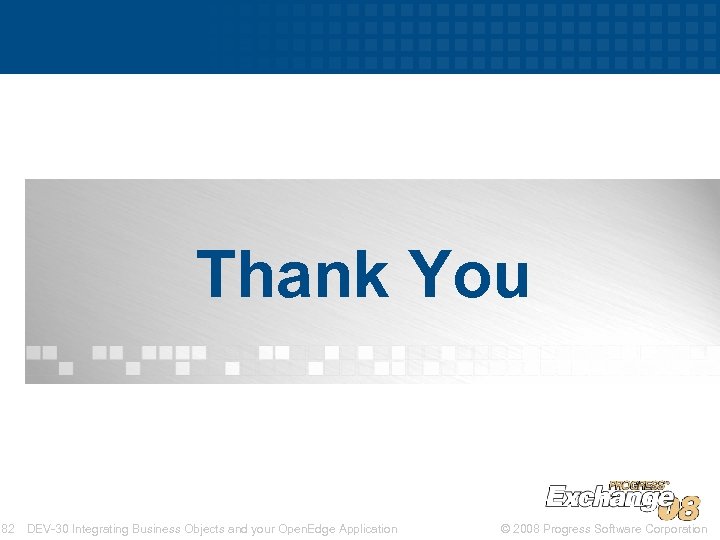 Thank You 82 DEV-30 Integrating Business Objects and your Open. Edge Application © 2008