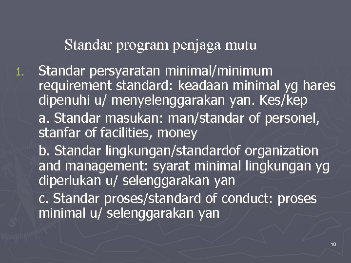 Standar program penjaga mutu 1. Standar persyaratan minimal/minimum requirement standard: keadaan minimal yg hares