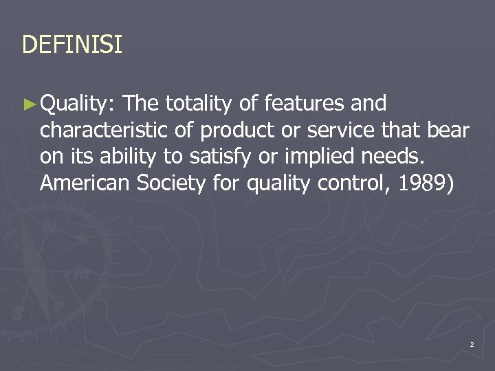 DEFINISI ► Quality: The totality of features and characteristic of product or service that