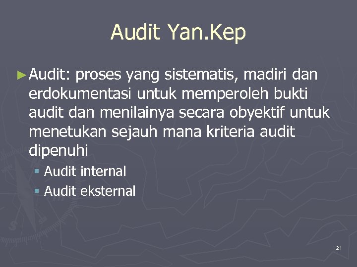 Audit Yan. Kep ► Audit: proses yang sistematis, madiri dan erdokumentasi untuk memperoleh bukti