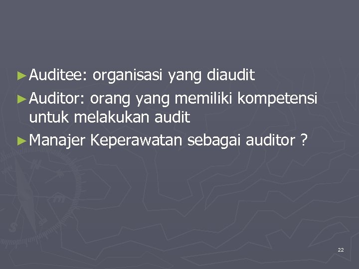 ► Auditee: organisasi yang diaudit ► Auditor: orang yang memiliki kompetensi untuk melakukan audit
