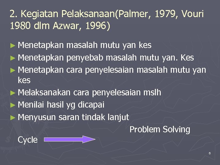 2. Kegiatan Pelaksanaan(Palmer, 1979, Vouri 1980 dlm Azwar, 1996) ► Menetapkan masalah mutu yan