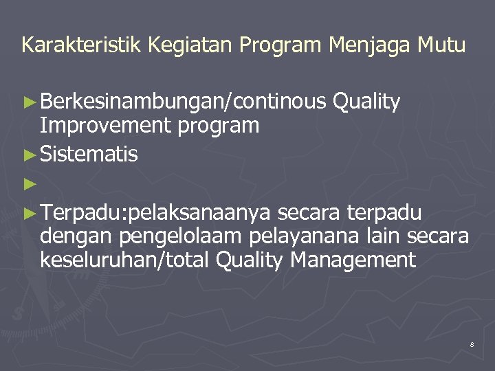 Karakteristik Kegiatan Program Menjaga Mutu ► Berkesinambungan/continous Improvement program ► Sistematis Quality ► ►