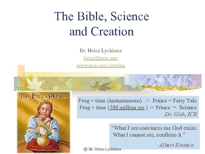 The Bible, Science and Creation Dr. Heinz Lycklama heinz@osta. com www. osta. com/creation Frog