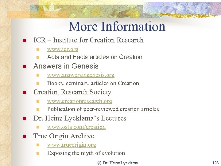 More Information n ICR – Institute for Creation Research n n n Answers in