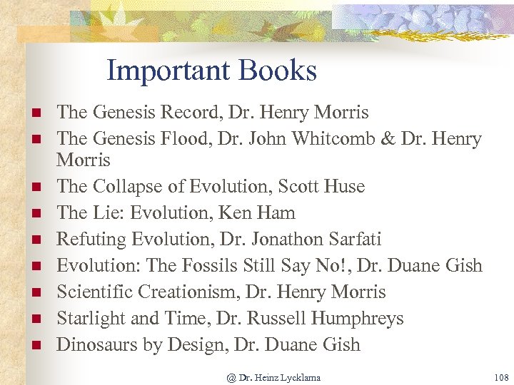 Important Books n n n n n The Genesis Record, Dr. Henry Morris The