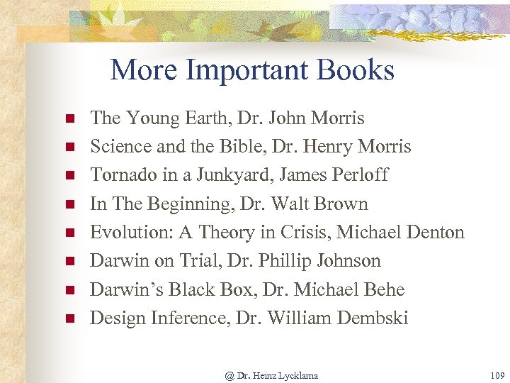 More Important Books n n n n The Young Earth, Dr. John Morris Science