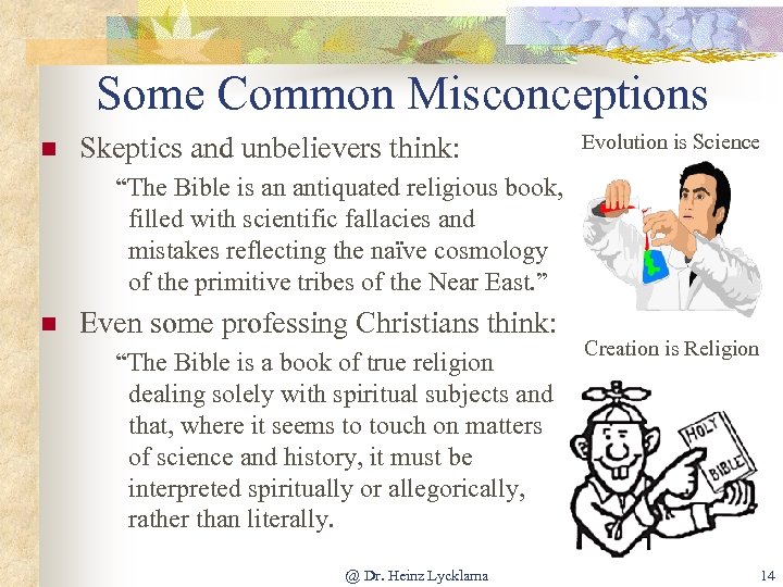 Some Common Misconceptions n Skeptics and unbelievers think: Evolution is Science “The Bible is