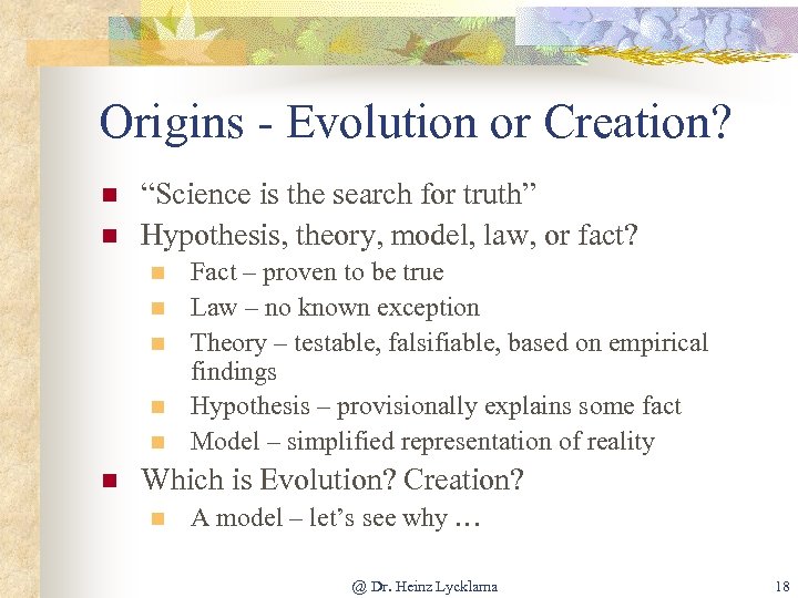 Origins - Evolution or Creation? n n “Science is the search for truth” Hypothesis,