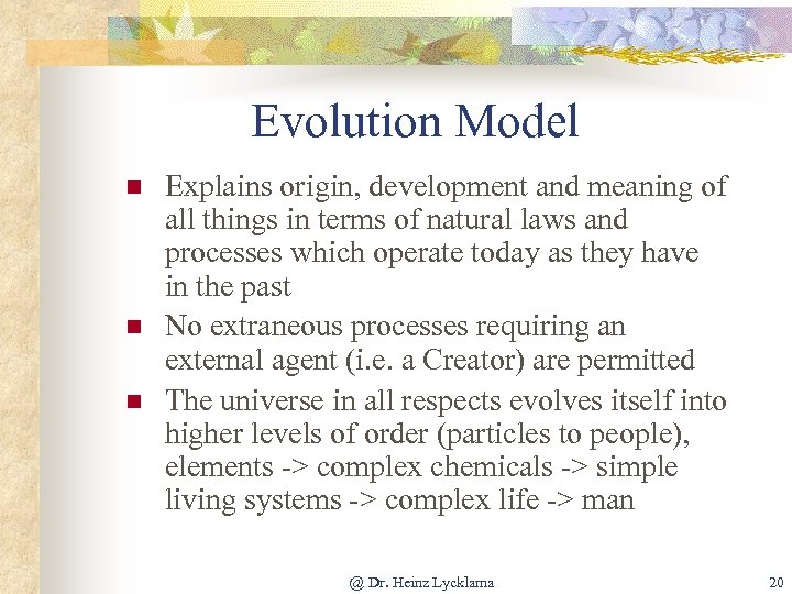 Evolution Model n n n Explains origin, development and meaning of all things in