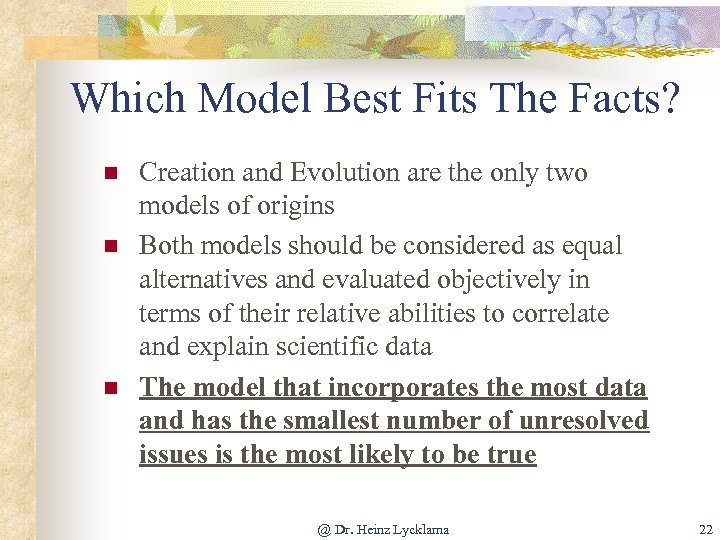 Which Model Best Fits The Facts? n n n Creation and Evolution are the