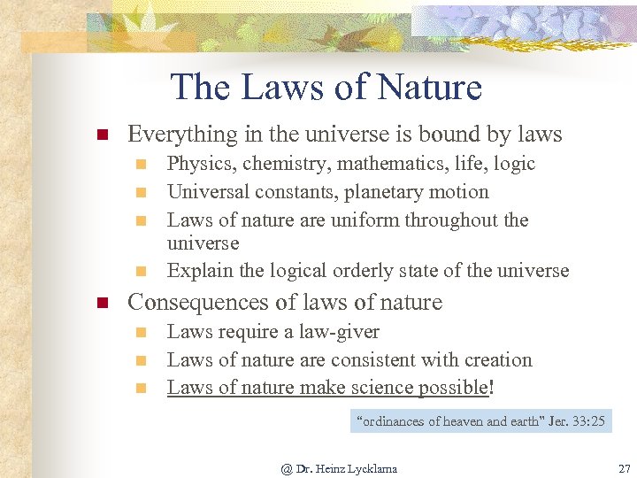 The Laws of Nature n Everything in the universe is bound by laws n