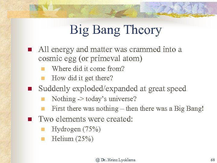 Big Bang Theory n All energy and matter was crammed into a cosmic egg