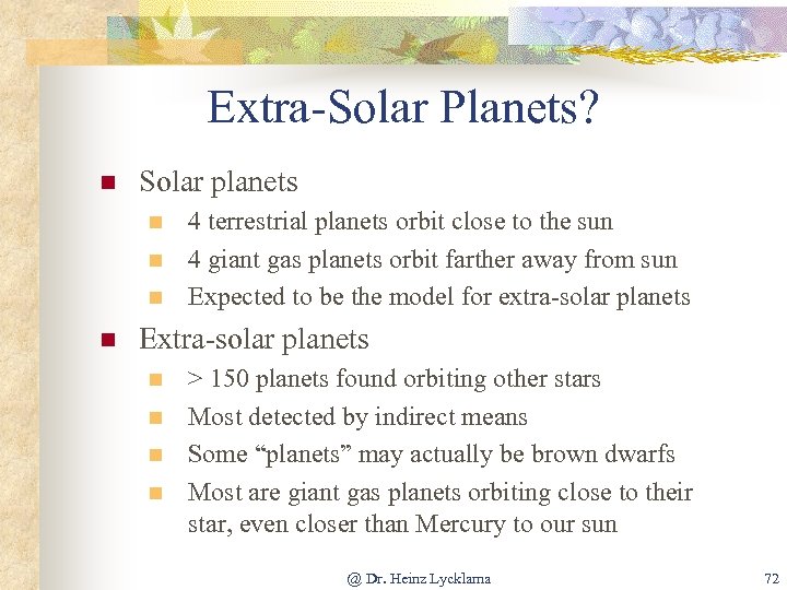 Extra-Solar Planets? n Solar planets n n 4 terrestrial planets orbit close to the