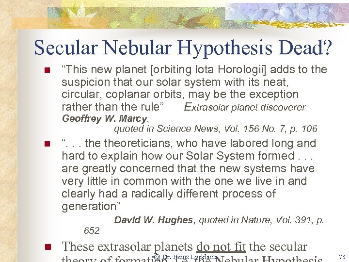 Secular Nebular Hypothesis Dead? n “This new planet [orbiting Iota Horologii] adds to the