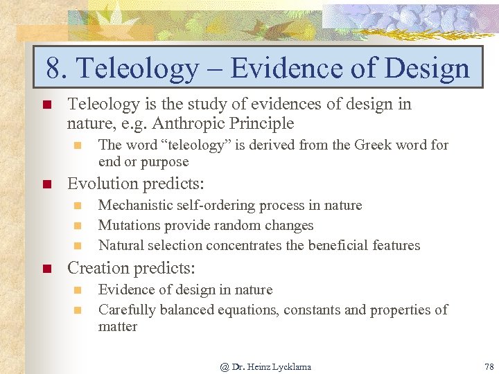 8. Teleology – Evidence of Design n Teleology is the study of evidences of