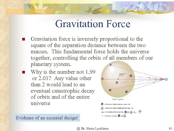 Gravitation Force n n Gravitation force is inversely proportional to the square of the