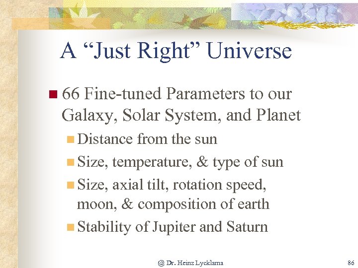 A “Just Right” Universe n 66 Fine-tuned Parameters to our Galaxy, Solar System, and