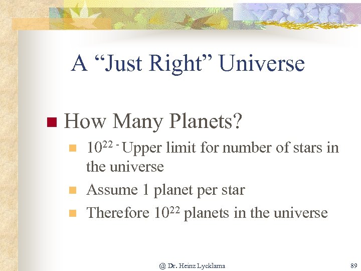 A “Just Right” Universe n How Many Planets? n n n 1022 - Upper