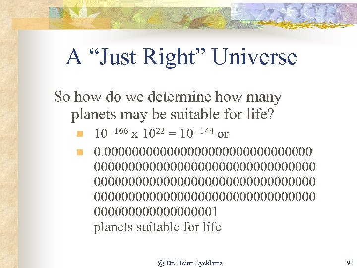 A “Just Right” Universe So how do we determine how many planets may be