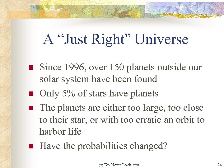 A “Just Right” Universe n n Since 1996, over 150 planets outside our solar