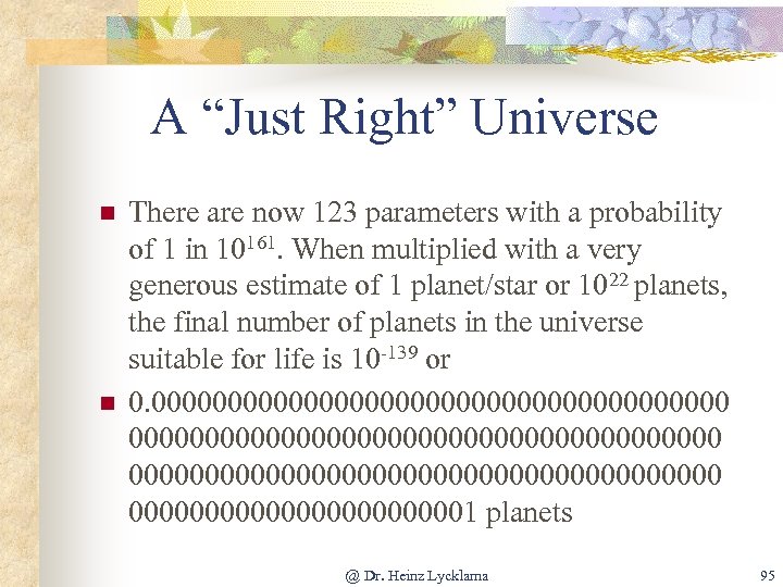 A “Just Right” Universe n n There are now 123 parameters with a probability