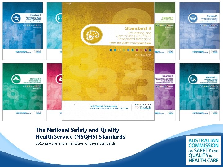 The National Safety and Quality Health Service (NSQHS) Standards 2013 saw the implementation of