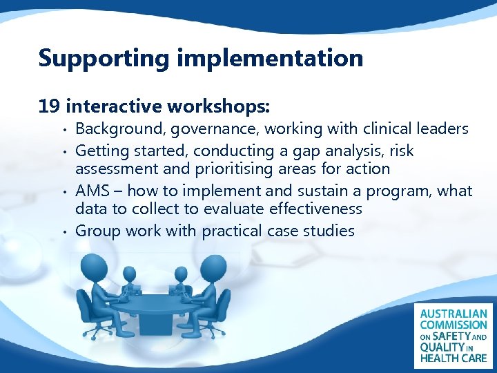 Supporting implementation 19 interactive workshops: • • Background, governance, working with clinical leaders Getting