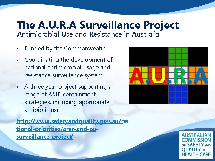 The A. U. R. A Surveillance Project Antimicrobial Use and Resistance in Australia •