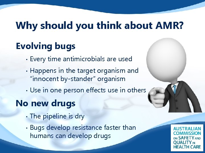 Why should you think about AMR? Evolving bugs • • • Every time antimicrobials