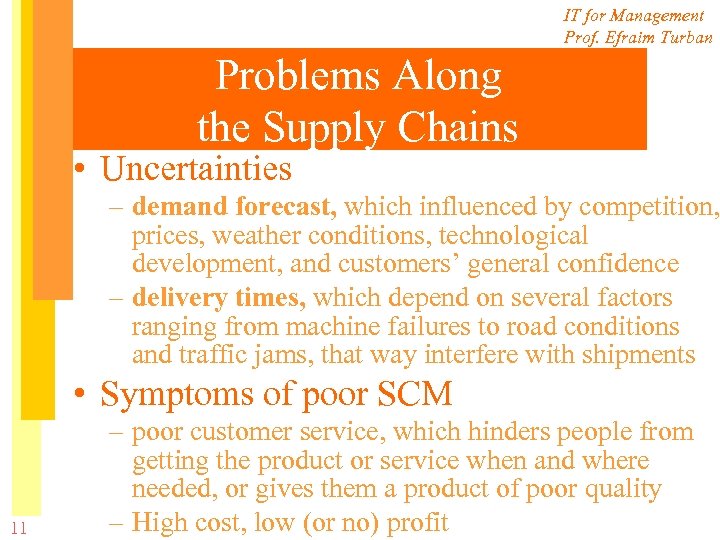 IT for Management Prof. Efraim Turban Problems Along the Supply Chains • Uncertainties –