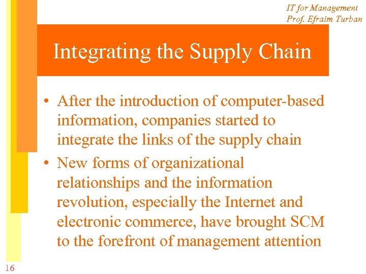 IT for Management Prof. Efraim Turban Integrating the Supply Chain • After the introduction