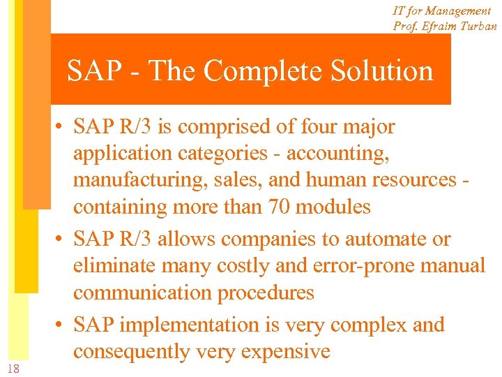 IT for Management Prof. Efraim Turban SAP - The Complete Solution 18 • SAP