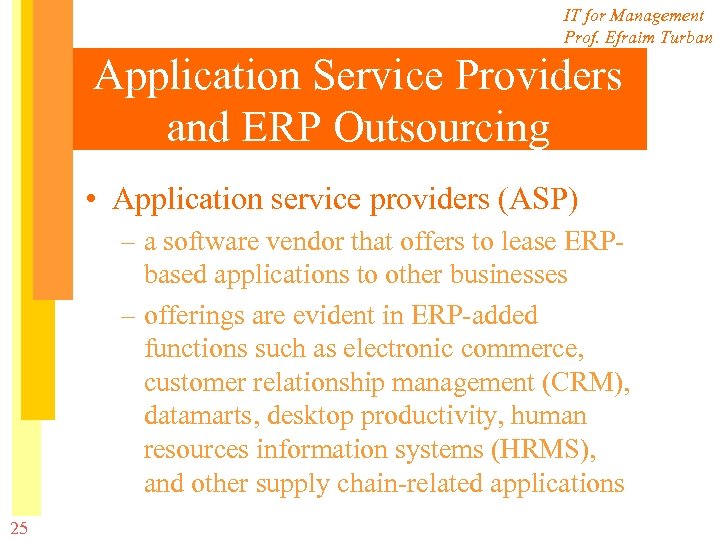 IT for Management Prof. Efraim Turban Application Service Providers and ERP Outsourcing • Application