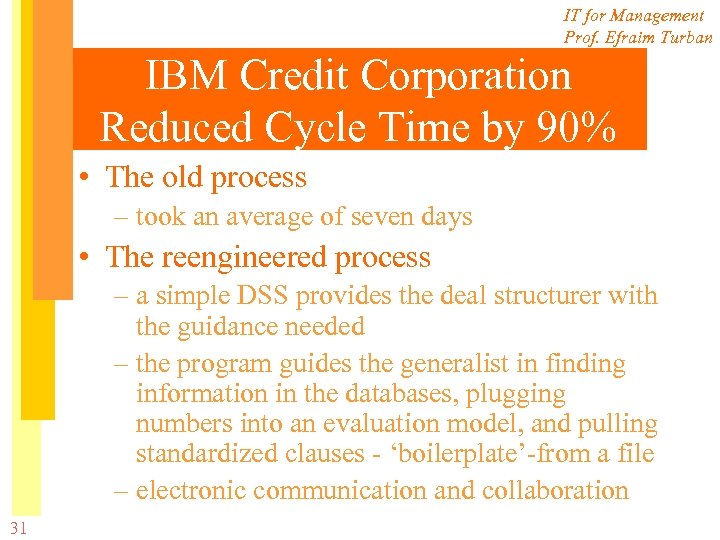 IT for Management Prof. Efraim Turban IBM Credit Corporation Reduced Cycle Time by 90%