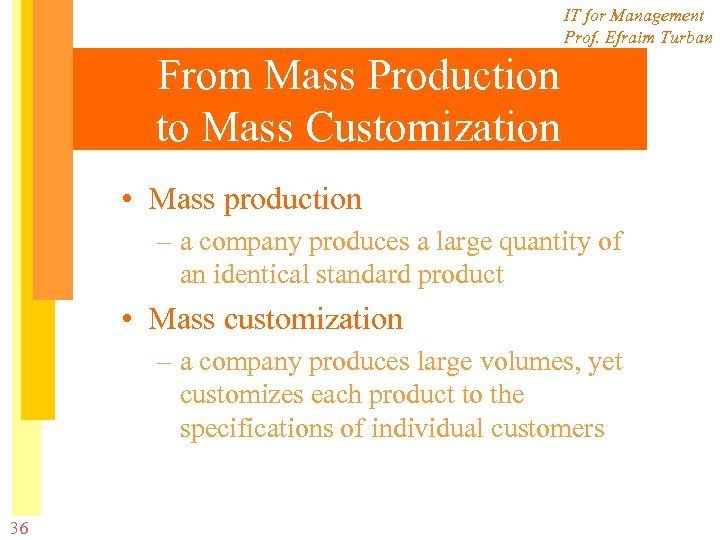 IT for Management Prof. Efraim Turban From Mass Production to Mass Customization • Mass