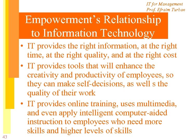 IT for Management Prof. Efraim Turban Empowerment’s Relationship to Information Technology 43 • IT