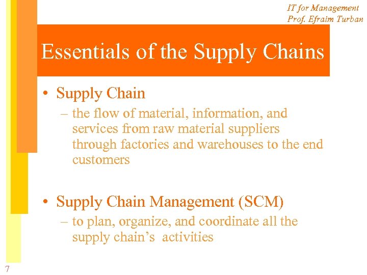 IT for Management Prof. Efraim Turban Essentials of the Supply Chains • Supply Chain