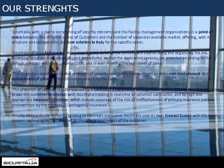 Per appagare i bisogni dei grandi clienti Sicuritalia segue un percorso professionale ed accurato,