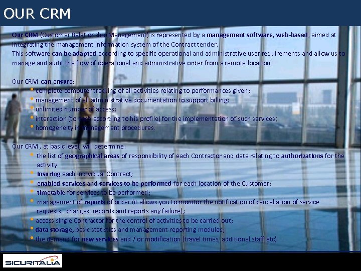 Per appagare i bisogni dei grandi clienti Sicuritalia segue un percorso professionale ed accurato,