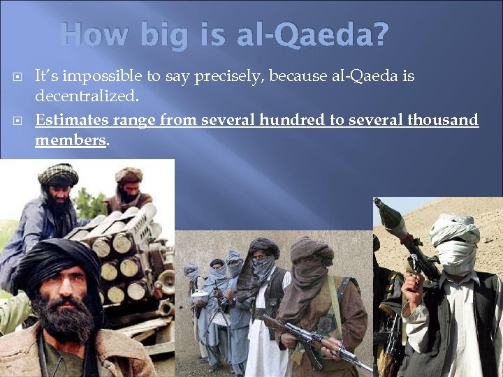 How big is al-Qaeda? It’s impossible to say precisely, because al-Qaeda is decentralized. Estimates