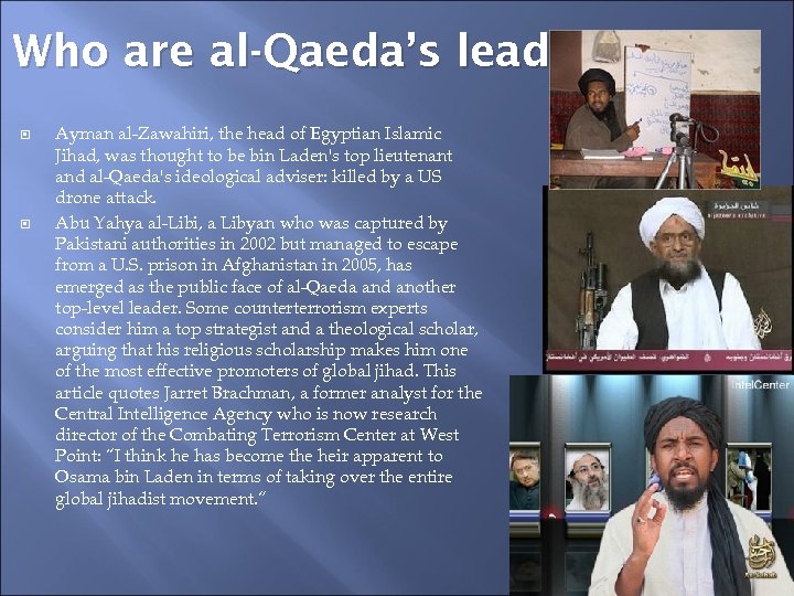 Who are al-Qaeda’s leaders? Ayman al-Zawahiri, the head of Egyptian Islamic Jihad, was thought