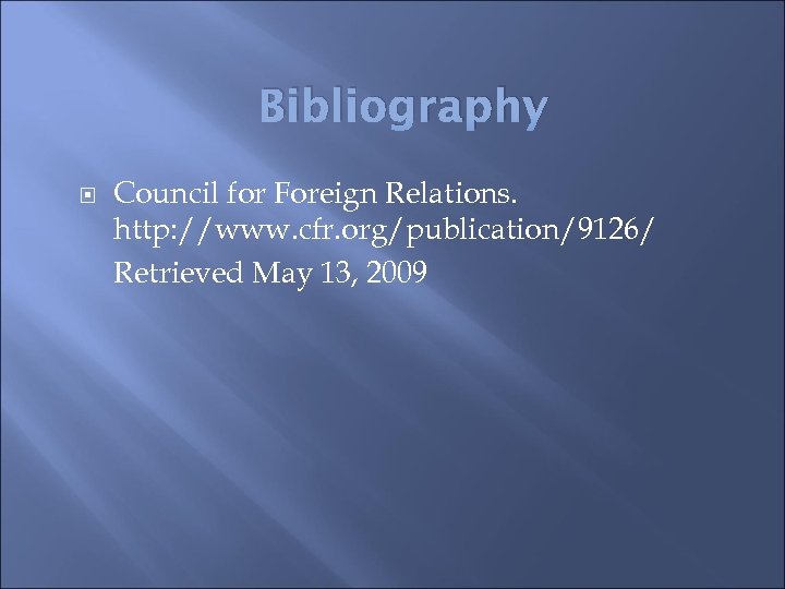 Bibliography Council for Foreign Relations. http: //www. cfr. org/publication/9126/ Retrieved May 13, 2009 