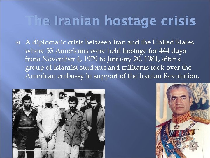 The Iranian hostage crisis A diplomatic crisis between Iran and the United States where