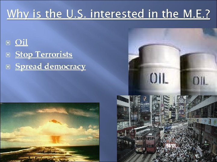 Why is the U. S. interested in the M. E. ? Oil Stop Terrorists