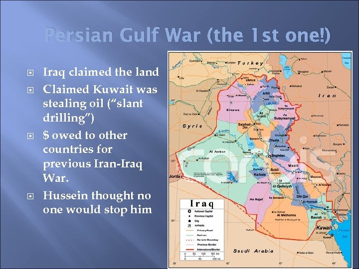 Persian Gulf War (the 1 st one!) Iraq claimed the land Claimed Kuwait was