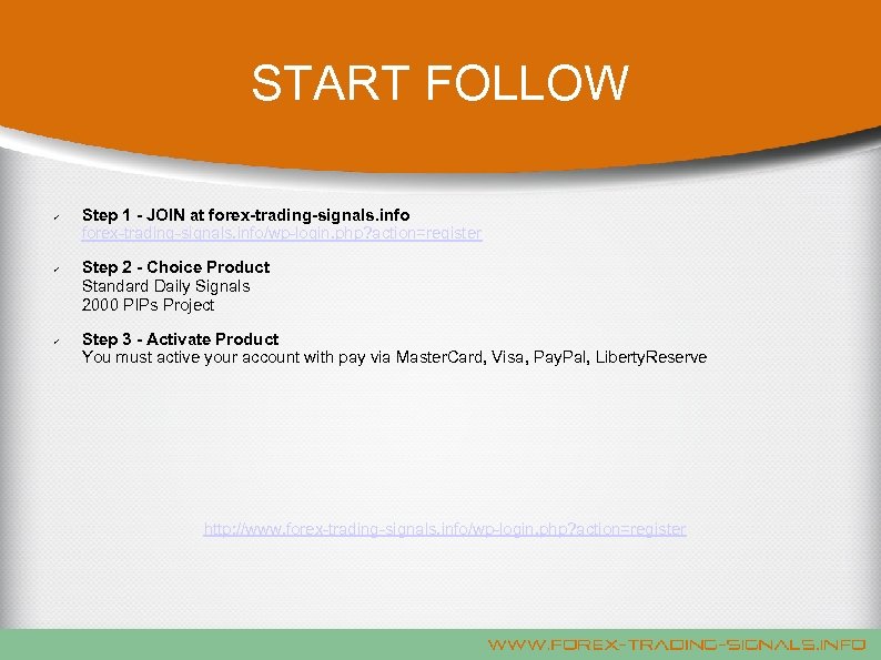 START FOLLOW Step 1 - JOIN at forex-trading-signals. info/wp-login. php? action=register Step 2 -