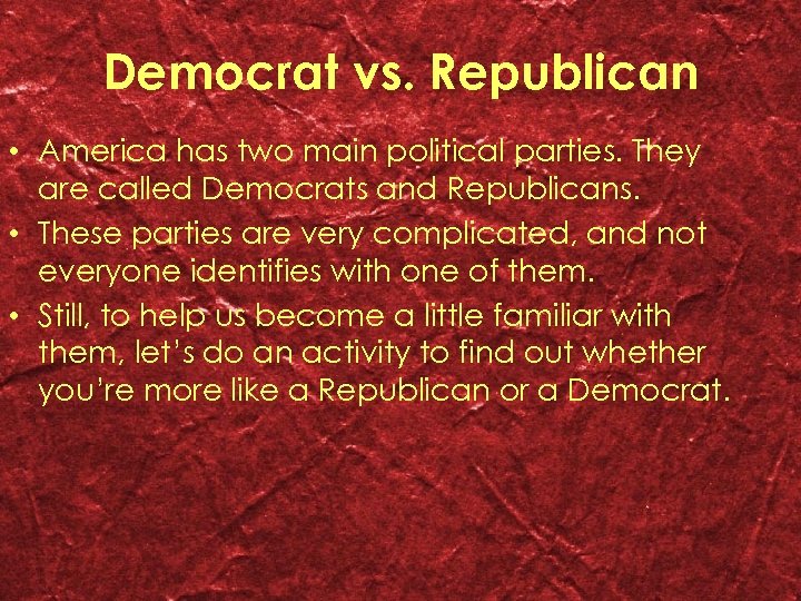 Democrat vs. Republican • America has two main political parties. They are called Democrats